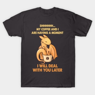 Coffee And I Are Having A Moment I Will Deal T-Shirt